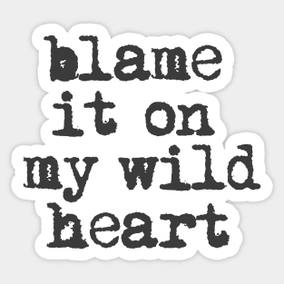 Blame it On My Wild Heart in black and white Sticker